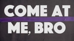 Come at Me, Bro (2019) By Ethan Fuirst