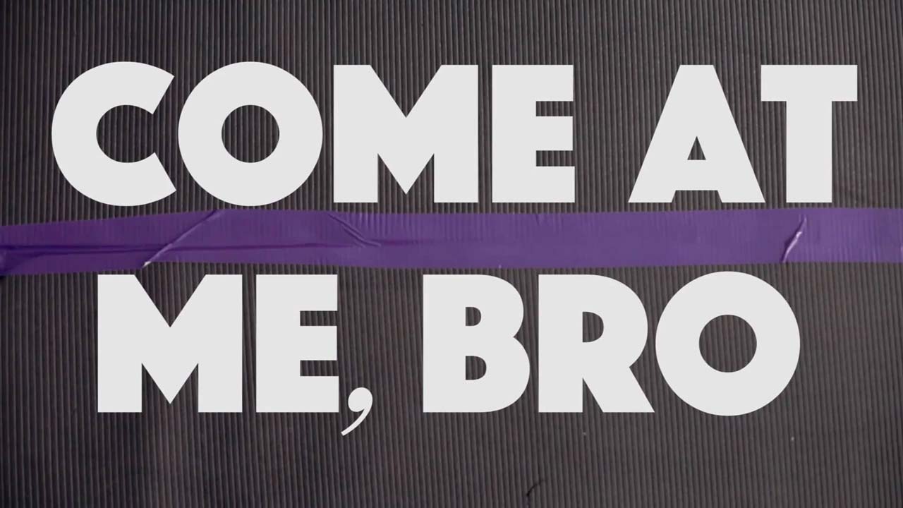 Come at Me, Bro (2019) By Ethan Fuirst