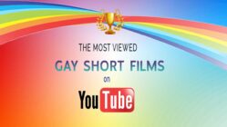 The Most View Gay Short Films on YouTube